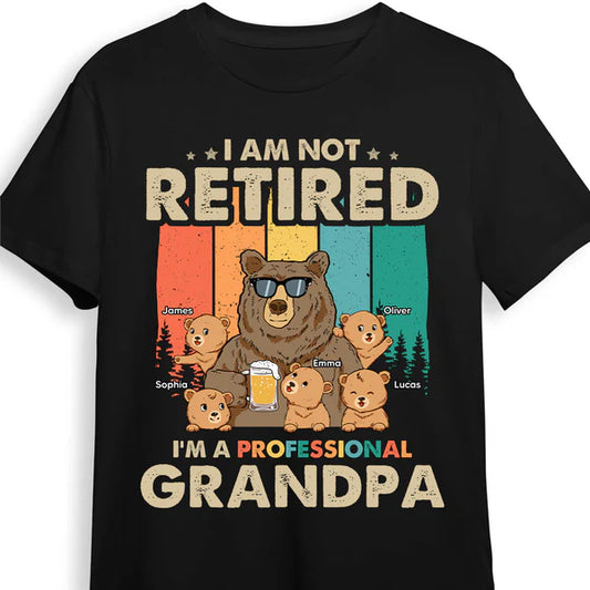 I Am Not Retired. I'm A Professional Grandpa Shirt